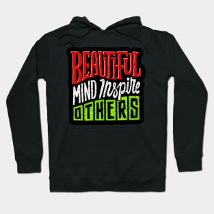 Beautiful Mind Inspire Others - Typography Inspirational Quote Design Great For Any Occasion Hoodie